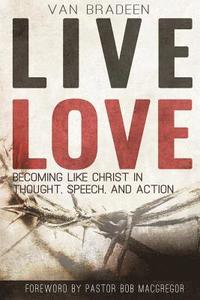 bokomslag Live Love: Becoming Like Christ In Thought, Speech, and Action