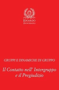 bokomslag Gruppi e Dinamiche di Gruppo: Il Contatto nell' Intergruppo e il Pregiudizio