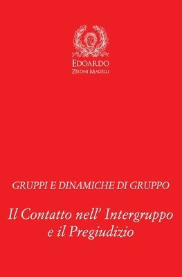 bokomslag Gruppi e Dinamiche di Gruppo: Il Contatto nell' Intergruppo e il Pregiudizio