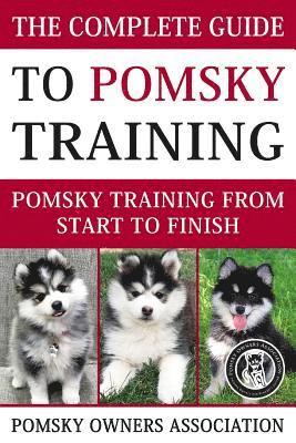 bokomslag The Complete Guide To Pomsky Training: Pomsky training from start to finish