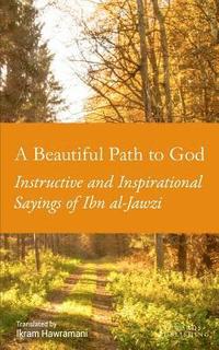 bokomslag A Beautiful Path to God: Instructive and Inspirational Sayings of Ibn al-Jawzi