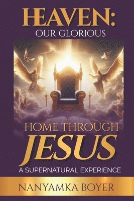 bokomslag Heaven: Our Glorious Home Through Jesus!
