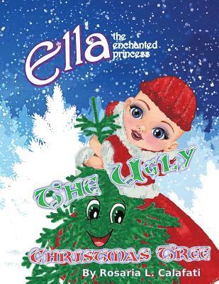 The Ugly Christmas Tree: Ella The Enchanted Princess 1