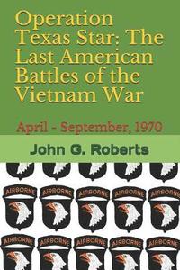 bokomslag Operation Texas Star: The Last American Battles of the Vietnam War: April - September, 1970