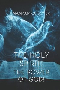 bokomslag The Holy Spirit: The Power Of God!
