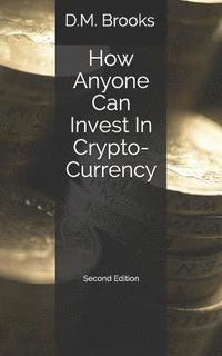 bokomslag How Anyone Can Invest in Crypto-Currency: The Non-Techie Guide to Investing Successfully in Bitcoin and Other Crypto-Coins