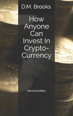 bokomslag How Anyone Can Invest in Crypto-Currency: The Non-Techie Guide to Investing Successfully in Bitcoin and Other Crypto-Coins
