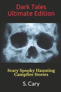 bokomslag Dark Tales Ultimate Edition: Scary Spooky Haunting Campfire Stories