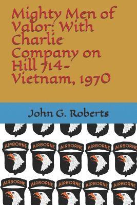 bokomslag Mighty Men of Valor: With Charlie Company on Hill 714-Vietnam, 1970