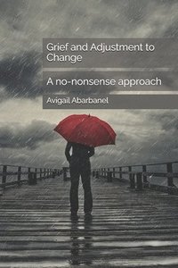 bokomslag Grief and Adjustment to Change: A No-Nonsense Approach