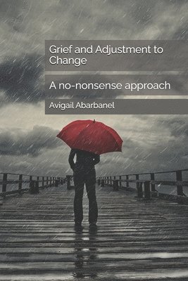 bokomslag Grief and Adjustment to Change: A No-Nonsense Approach