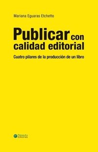 bokomslag Publicar Con Calidad Editorial: Cuatro Pilares de la Producci