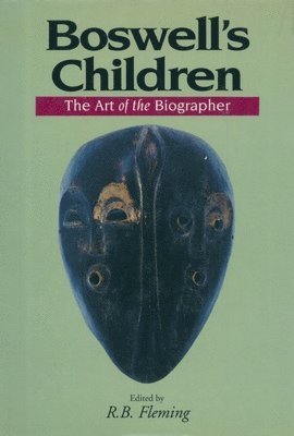 R. B. Fleming - Boswell's Children: The Art of the Biographer, Inbunden