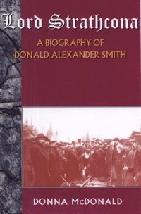 bokomslag Lord Strathcona: A Biography Of Donald Alexander Smith