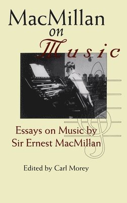 Ernest MacMillan, Carl Morey - MacMillan on Music, Inbunden