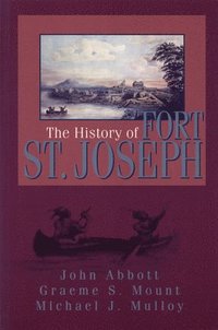 bokomslag The History of Fort St Joseph