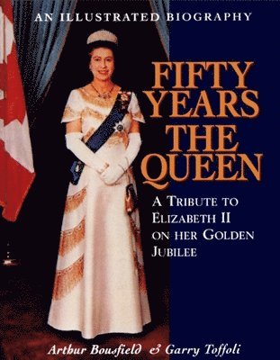 bokomslag Fifty Years the Queen: A Tribute to Elizabeth II on Her Golden Jubilee