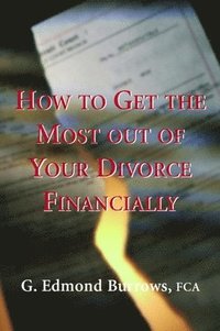 bokomslag How to Get the Most Out of Your Divorce Financially