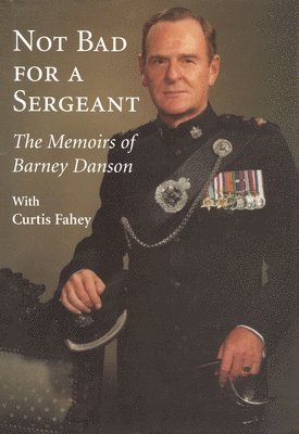 Barney Danson - Not Bad for a Sergeant, Inbunden