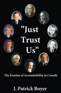bokomslag Just Trust Us: The Erosion of Accountability in Canada