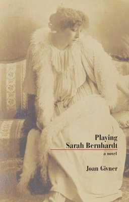 Joan Givner - Playing Sarah Bernhardt, Häftad