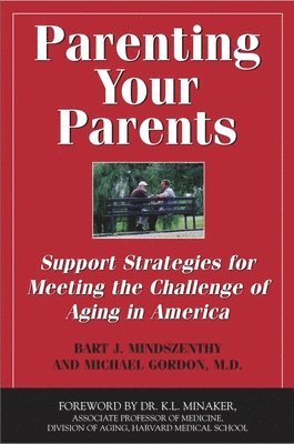Bart J. Mindszenthy, Michael Gordon - Parenting Your Parents: Support Strategies for Meeting the Challenge of Aging in America, Häftad