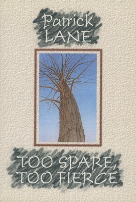 Patrick Lane - Too Spare, Too Fierce, Häftad