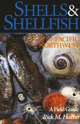 Rick M. Harbo - Shells and Shellfish of the Pacific Northwest, Häftad. Tillgänglighet: Tillfälligt slut