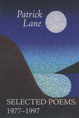 Patrick Lane - Selected Poems: 1977-1997, Häftad