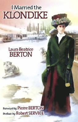 Laura B Berton - I Married the Klondike, Häftad