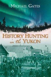 bokomslag History Hunting in the Yukon