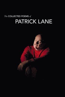 Patrick Lane, Russell Morton Brown, Donna Bennett - Collected Poems of Patrick Lane, Inbunden
