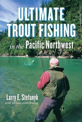 bokomslag Ultimate Trout Fishing in the Pacific Northwest