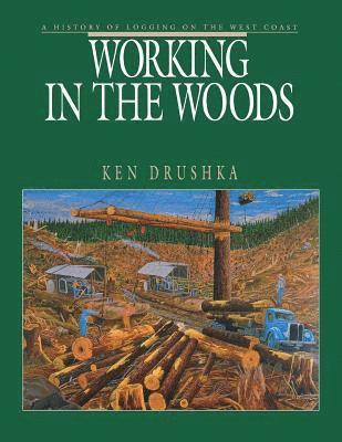 Ken Drushka - Working in the Woods, Häftad