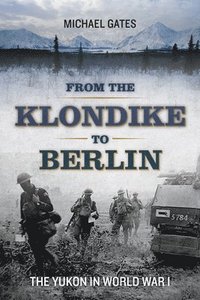 bokomslag From the Klondike to Berlin