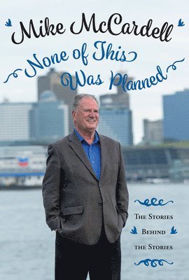 Mike McCardell, Mike Mccardell - None of This Was Planned, Inbunden