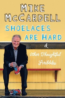 Mike McCardell, Mike Mccardell - Shoelaces are Hard, Inbunden
