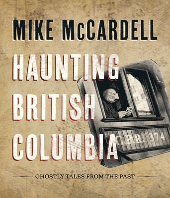 Mike McCardell, Mike Mccardell - Haunting British Columbia, Inbunden