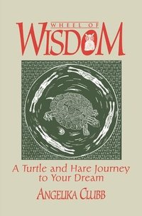 bokomslag Wheel of Wisdom: A Turtle & Hare Journey to Your Dream