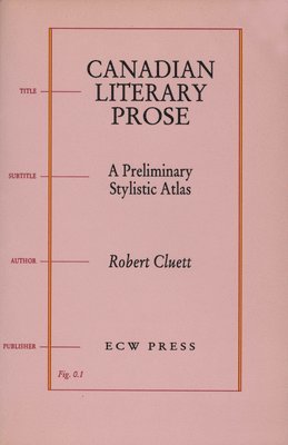 Robert Cluett - Canadian Literary Prose: A Preliminary Stylistic Atlas, Häftad