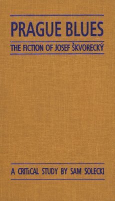 Prague Blues: The Fiction of Josef Skvorecky