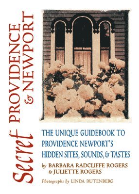 Barbara Radcliffe Rogers, Juliette Rogers - Secret Providence & Newport: The Unique Guidebook to Providence and Newport's Hidden Sites, Sounds, & Tastes, Häftad. Tillgänglighet: Lägg i varukorg