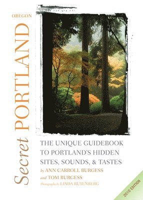 Ann Carroll Burgess, Tom Burgess - Secret Portland, Oregon: The Unique Guidebook to Portland's Hidden Sites, Sounds, & Tastes, Häftad
