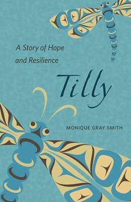 Monique Gray Smith - Tilly: A Story of Hope and Resilience, Häftad