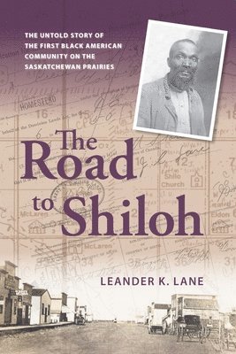 bokomslag The Road to Shiloh: The Untold Story of the First Black American Community on the Saskatchewan Prairies