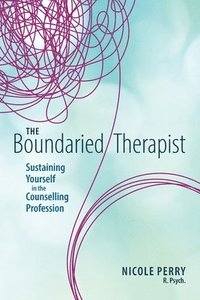 bokomslag The Boundaried Therapist: Sustaining Yourself in the Counselling Profession