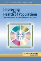 Stephen Hodgins - Improving the Health of Populations: The Core Public Health Functions in Canada, Häftad