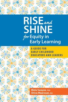 Rise and Shine for Equity in Early Learning: A Guide for Early Childhood Educators and Leaders
