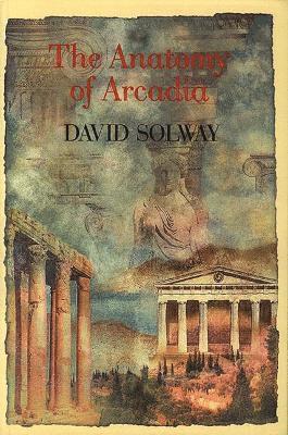 David Solway - Anatomy of Arcadia, Häftad