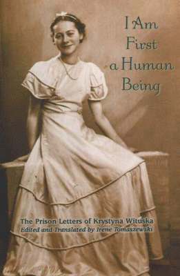 bokomslag I Am First a Human Being: The Prison Letters of Krystyna Wituska